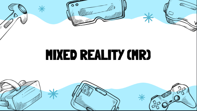 Mixed Reality (MR)
